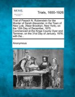 Trial of Pasach N. Rubenstein for the Murder of Sarah Alexander, in the Town of New Lots. (Near Brooklyn, New York), on the 12th Day of December, 1875