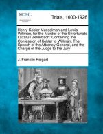 Henry Kobler Musselman and Lewis Willman, for the Murder of the Unfortunate Lazarus Zellerbach: Containing the Confession of Kobler to Willman, the Sp