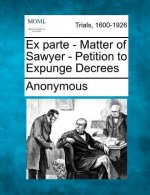 Ex Parte - Matter of Sawyer - Petition to Expunge Decrees