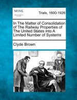 In the Matter of Consolidation of the Railway Properties of the United States Into a Limited Number of Systems
