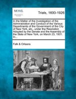In the Matter of the Investigation of the Administration and Conduct of the Various Departments of the Government of the City of New York, Etc., Under