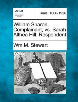William Sharon, Complainant, vs. Sarah Althea Hill, Respondent