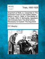 Argument of Matt. H. Carpenter in the Supreme Court of the United States, March 3 and 4, 1868, in the Matter of Ex Parte, Wm. H. McCardle, Appellant,