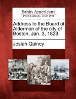 Address to the Board of Aldermen of the City of Boston, Jan. 3, 1829.