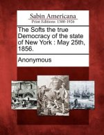 The Softs the True Democracy of the State of New York: May 25th, 1856.