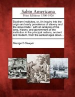 Southern Institutes, Or, an Inquiry Into the Origin and Early Prevalence of Slavery and the Slave-Trade: With an Analysis of the Laws, History, and Go
