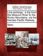 Line Etchings: A Trip from the Missouri River to the Rocky Mountains, Via the Kansas Pacific Railway.