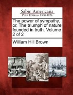The Power of Sympathy, Or, the Triumph of Nature Founded in Truth. Volume 2 of 2
