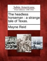 The Headless Horseman: A Strange Tale of Texas.