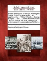 Protest and Appeal of George Washington Doane, Bishop of New Jersey: As Aggrieved, by ... William Meade ... George Burgess ... and ... Charles Pettit