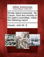 Rhode Island Memorial: Mr. Causin, from the Minority of the Select Committee, Made the Following Report ...