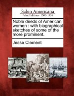Noble Deeds of American Women: With Biographical Sketches of Some of the More Prominent.