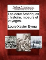 Les Deux Am Riques: Histoire, Moeurs Et Voyages.