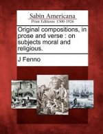 Original Compositions, in Prose and Verse: On Subjects Moral and Religious.