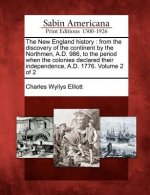 The New England History: From the Discovery of the Continent by the Northmen, A.D. 986, to the Period When the Colonies Declared Their Independ