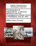 The Declaration of Independence: A Discourse Delivered in the First Congregational Unitarian Church in Philadelphia June 29, 1862.
