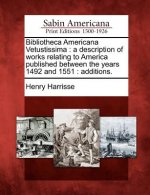 Bibliotheca Americana Vetustissima: A Description of Works Relating to America Published Between the Years 1492 and 1551: Additions.