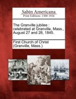 The Granville Jubilee: Celebrated at Granville, Mass., August 27 and 28, 1845.