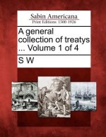 A General Collection of Treatys ... Volume 1 of 4