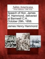 Speech of Hon. James H. Hammond, Delivered at Barnwell C.H., October 29th, 1858.