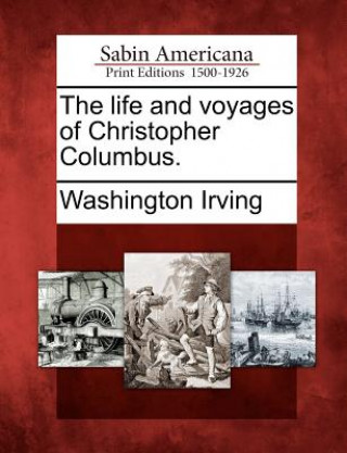 The Life and Voyages of Christopher Columbus.
