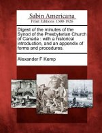 Digest of the Minutes of the Synod of the Presbyterian Church of Canada: With a Historical Introduction, and an Appendix of Forms and Procedures.