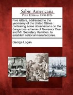 Five Letters, Addressed to the Yeomanry of the United States: Containing Some Observations on the Dangerous Scheme of Governor Duer and Mr. Secretary
