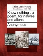 Know Nothing: A Poem, for Natives and Aliens.