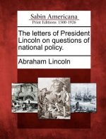 The Letters of President Lincoln on Questions of National Policy.