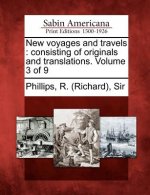 New Voyages and Travels: Consisting of Originals and Translations. Volume 3 of 9