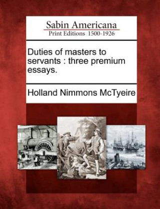 Duties of Masters to Servants: Three Premium Essays.