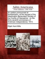 An Oration Pronounced at Northampton, at the Request of the Washington Benevolent Society of the County of Hampshire: On the Thirty Seventh Anniversar