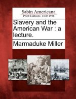 Slavery and the American War: A Lecture.