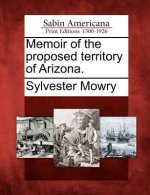 Memoir of the Proposed Territory of Arizona.