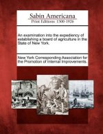 An Examination Into the Expediency of Establishing a Board of Agriculture in the State of New York.