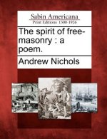 The Spirit of Free-Masonry: A Poem.