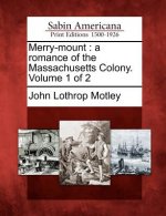 Merry-Mount: A Romance of the Massachusetts Colony. Volume 1 of 2