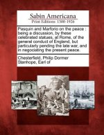 Pasquin and Marforio on the Peace: Being a Discussion, by These Celebrated Statues, at Rome, of the General Conduct of England, But Particularly Pendi