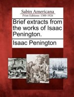 Brief Extracts from the Works of Isaac Penington.