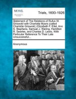 Statement of the Relations of Rufus W. Griswold with Charlotte Myers (Called Charlotte Griswold, ) Elizabeth F. Ellet, Ann S. Stephens, Samuel J. Wari