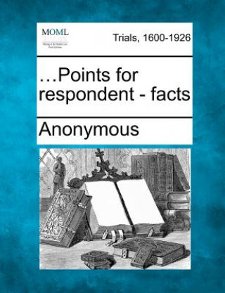 ...Points for Respondent - Facts