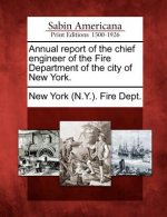 Annual Report of the Chief Engineer of the Fire Department of the City of New York.