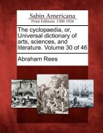 The Cyclopaedia, Or, Universal Dictionary of Arts, Sciences, and Literature. Volume 30 of 46