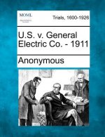 U.S. V. General Electric Co. - 1911