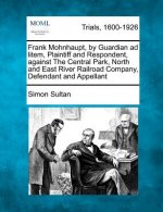 Frank Mohnhaupt, by Guardian Ad Litem, Plaintiff and Respondent, Against the Central Park, North and East River Railroad Company, Defendant and Appell