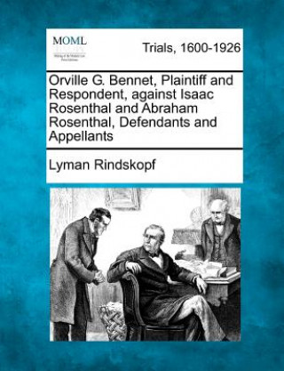 Orville G. Bennet, Plaintiff and Respondent, Against Isaac Rosenthal and Abraham Rosenthal, Defendants and Appellants