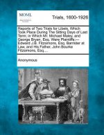 Reports of Two Trials for Libels, Which Took Place During the Sitting Days of Last Term; In Which Mr. Michael Maley, and George Bryan, Esq. Were Plain