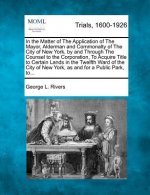 In the Matter of the Application of the Mayor, Alderman and Commonalty of the City of New York, by and Through the Counsel to the Corporation, to Acqu