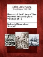 Records of the Colony of New Plymouth in New England. Volume 8 of 12