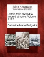 Letters from Abroad to Kindred at Home. Volume 1 of 2